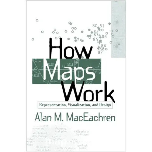 How Maps Work: Representation, Visualization, and Design