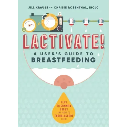 Lactivate!: A User's Guide to Breastfeeding