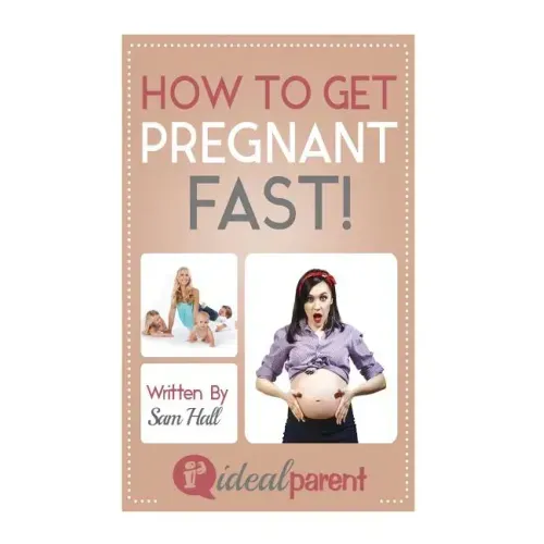 How To Get Pregnant Fast: Illustrated, helpful parenting advice for nurturing your baby or child by Ideal Parent