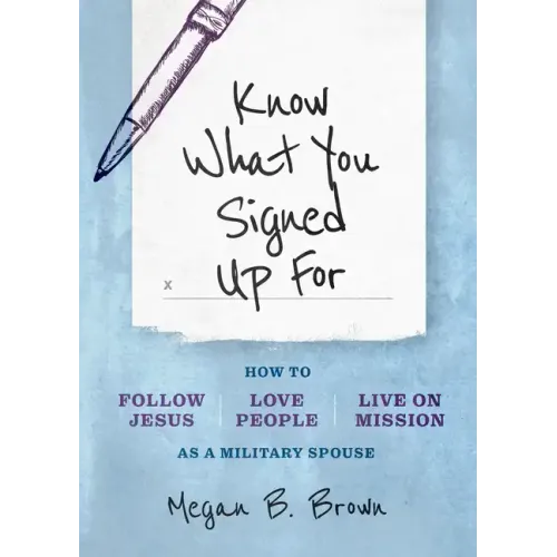 Know What You Signed Up for: How to Follow Jesus, Love People, and Live on Mission as a Military Spouse