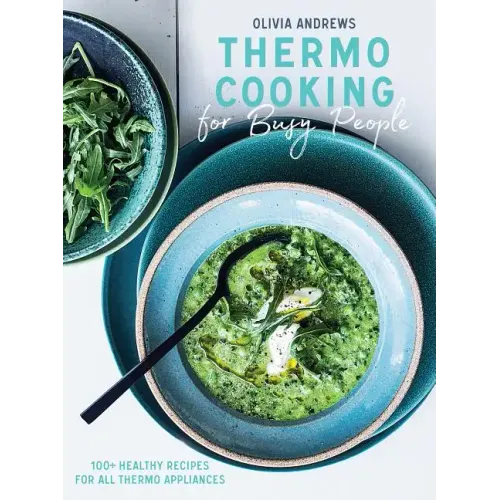 Thermo Cooking for Busy People: 100+ Healthy Recipes for All Thermo Appliances