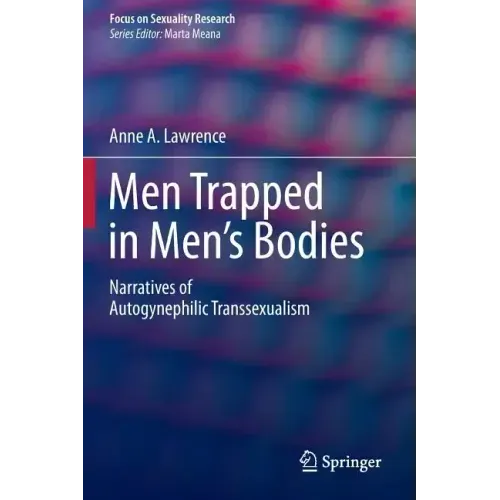 Men Trapped in Men's Bodies: Narratives of Autogynephilic Transsexualism