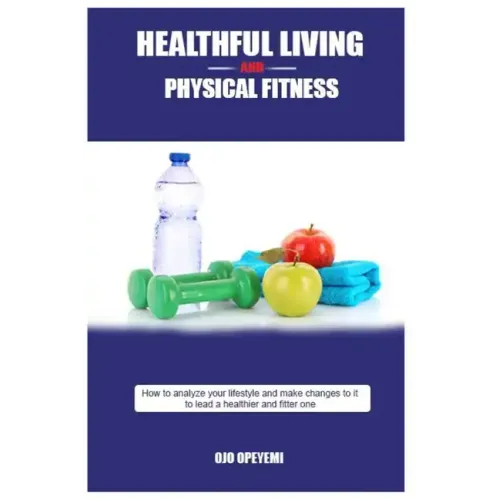Healthful Living and Physical Fitness: Tips for health and fitness