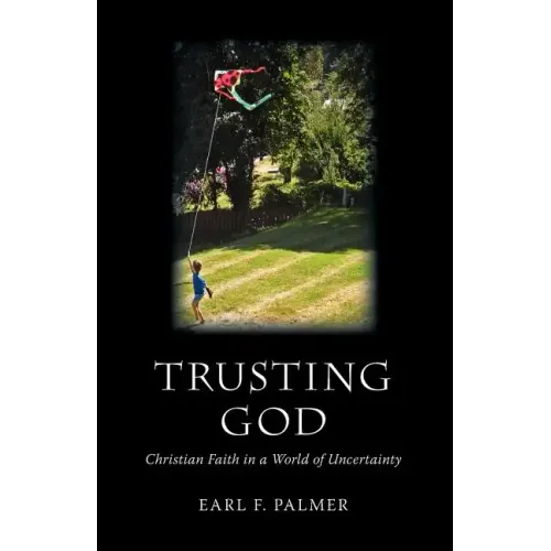 Trusting God: Christian Faith in a World of Uncertainty