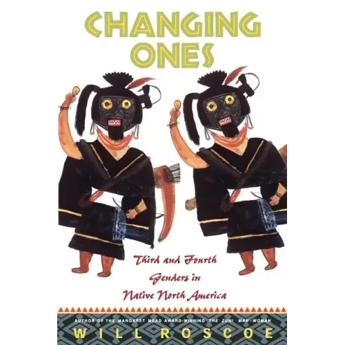Changing Ones: Third and Fourth Genders in Native North America