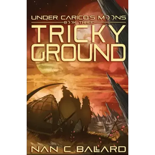 Tricky Ground: Under Carico's Moons: Book Three