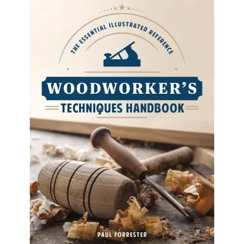 Woodworker's Techniques Handbook: The Essential Illustrated Reference