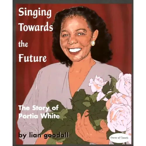 Singing Towards the Future: The Story of Portia White