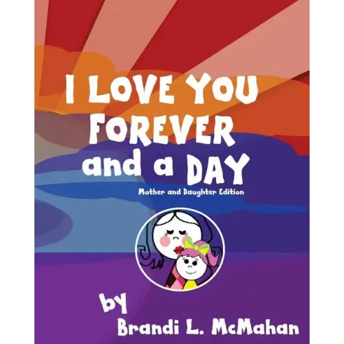 I Love You Forever and a Day: Mother and Daughter Edition