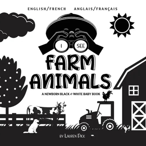 I See Farm Animals: Bilingual (English / French) (Anglais / Français) A Newborn Black & White Baby Book (High-Contrast Design & Patterns) (Cow, Horse,