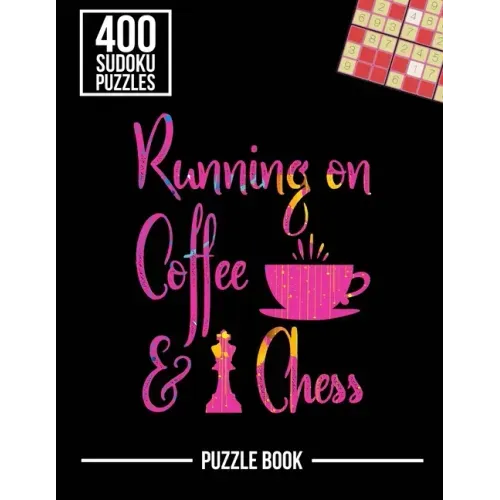 Running on Coffee and Chess Sudoku Exercise Both Sides of the Brain Puzzle Book: 400 Challenging Puzzles