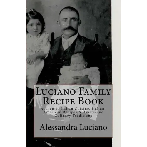 Luciano Family Recipe Book: Authentic Italian Family Recipes