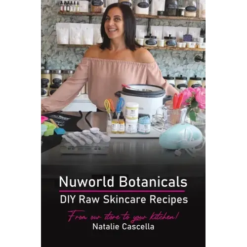 Nuworld Botanicals DIY Raw Skincare Recipes