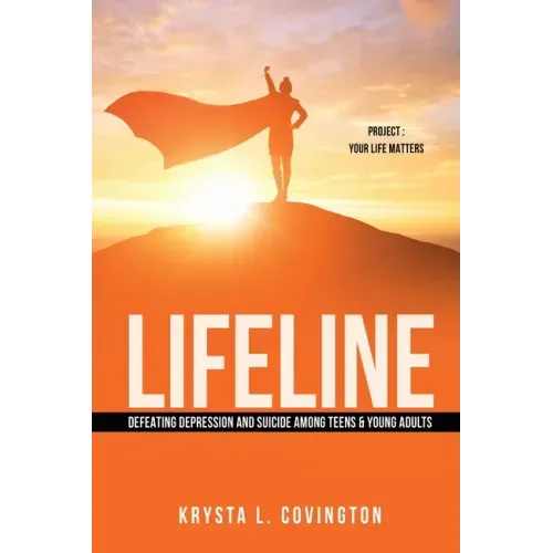 Lifeline: Defeating Depression and Suicide Among Teens & Young Adults: Project: Your Life Matters