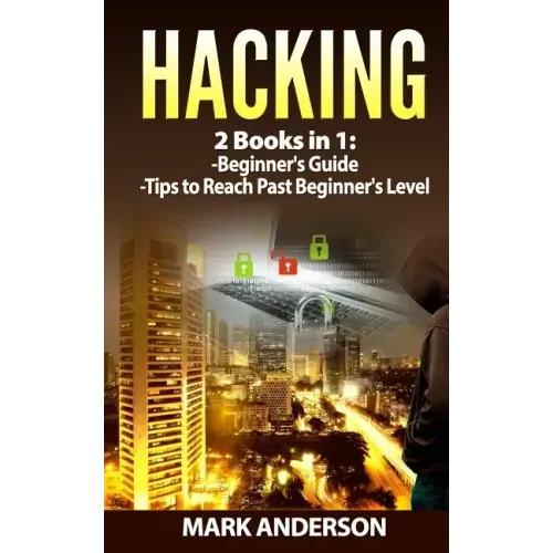 Hacking: 2 Books: Beginners Guide and Advanced Tips