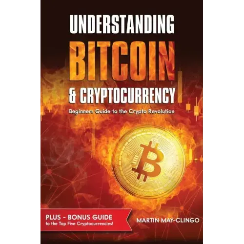 Understanding Bitcoin & Cryptocurrency: Beginners Guide to the Crypto Revolution