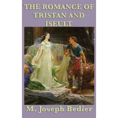 The Romance of Tristan and Iseult: A Legendary Tale of Love and Chivalry