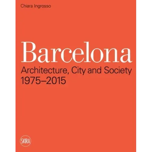 Barcelona: Architecture, City and Society 1975 - 2015