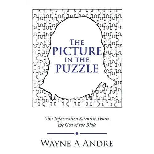 The Picture in the Puzzle: This Information Scientist Trusts the God of the Bible