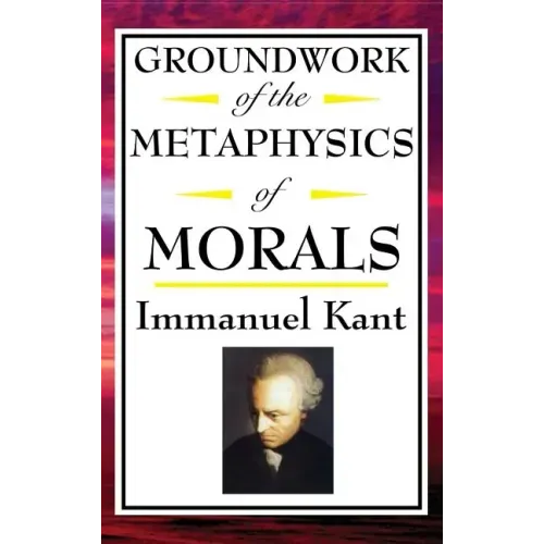 Kant: Groundwork of the Metaphysics of Morals