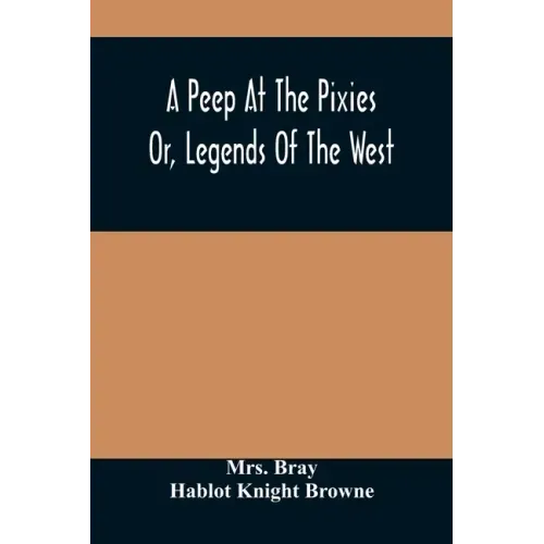 A Peep At The Pixies; Or, Legends Of The West