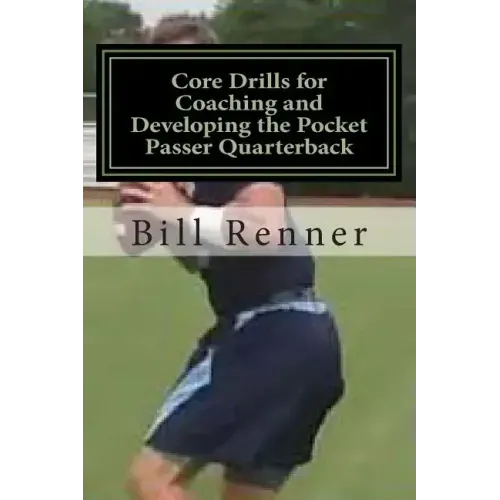 Core Drills for Coaching and Developing the Pocket Passer Quarterback