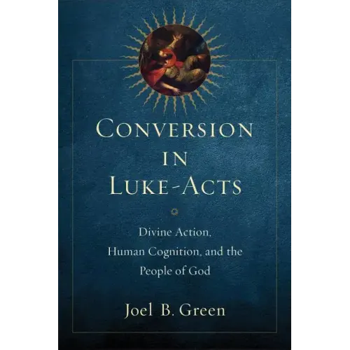 Conversion in Luke-Acts: Divine Action, Human Cognition, and the People of God