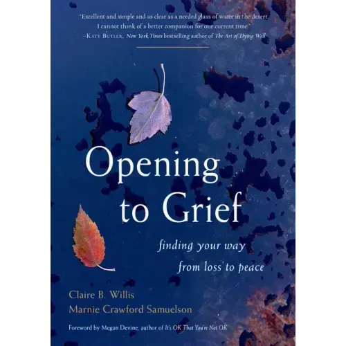 Opening to Grief: Finding Your Way from Loss to Peace