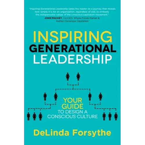 Inspiring Generational Leadership: Your Guide to Design a Conscious Culture