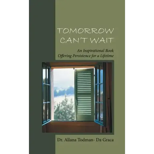 Tomorrow Can't Wait: An Inspirational Book Offering Persistence for a Lifetime