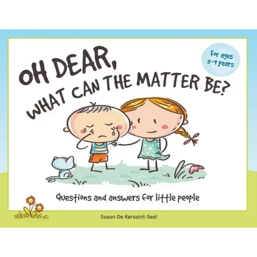 Oh Dear, What Can The Matter Be?: Questions and Answers For Little People