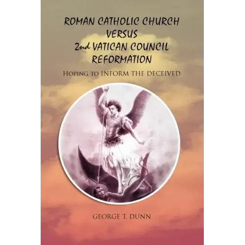 Roman Catholic Church Versus 2nd Vatican Council Reformation: Hoping to Save Souls