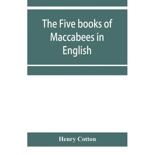 The five books of Maccabees in English