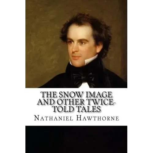 The Snow Image and Other Twice-Told Tales