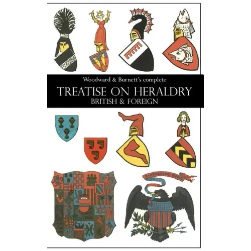 Woodward & Burnett's complete TREATISE ON HERALDRY BRITISH & FOREIGN