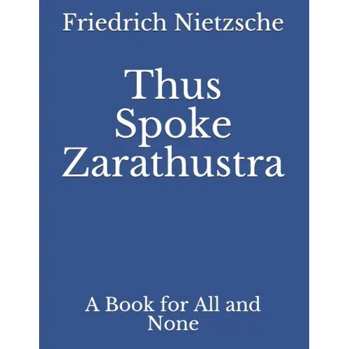 Thus Spoke Zarathustra: A Book for All and None