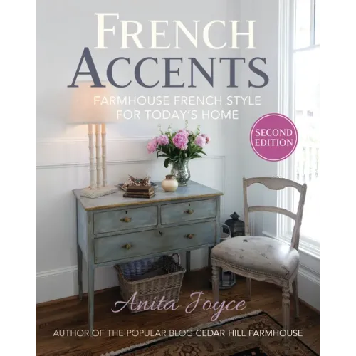 French Accents (2nd Edition) PB Version: Farmhouse French Style for Today's Home
