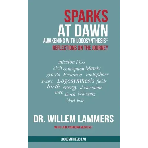Sparks at Dawn: Awakening with Logosynthesis(R). Reflections on the Journey