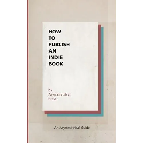 How to Publish an Indie Book: An Asymmetrical Guide