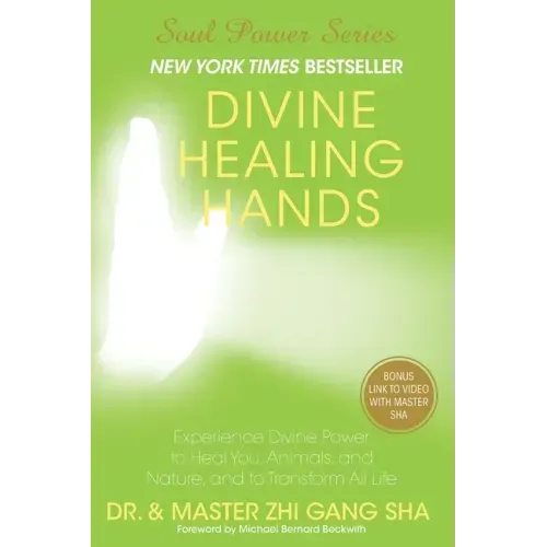 Divine Healing Hands: Experience Divine Power to Heal You, Animals, and Nature, and to Transform All Life