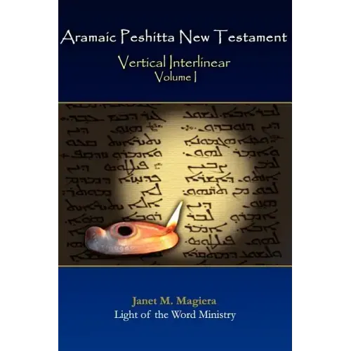 Aramaic Peshitta New Testament Vertical Interlinear Volume I