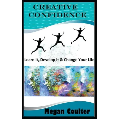 Creative Confidence: Learn It, Develop It & Change Your Life