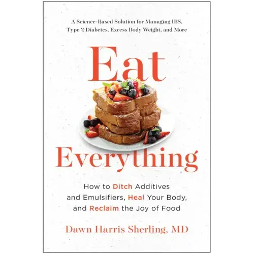 Eat Everything: How to Ditch Additives and Emulsifiers, Heal Your Body, and Reclaim the Joy of Food