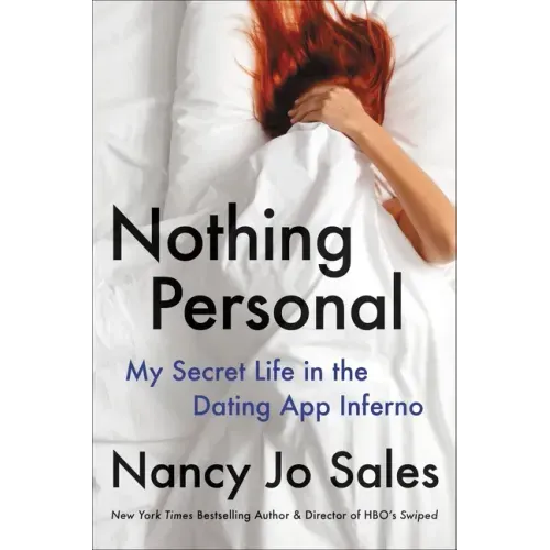 Nothing Personal: My Secret Life in the Dating App Inferno