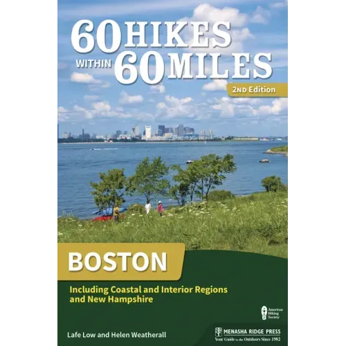 60 Hikes Within 60 Miles: Boston: Including Coastal and Interior Regions and New Hampshire