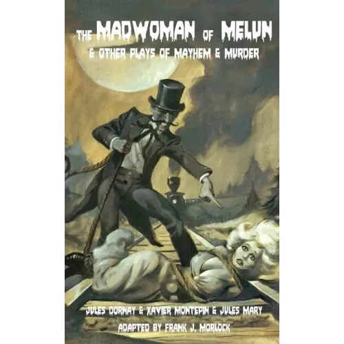 The Madwoman of Melun & Other Plays of Murder & Mayhem