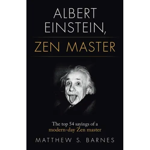 Albert Einstein, Zen Master: The top 54 sayings of a modern day Zen master