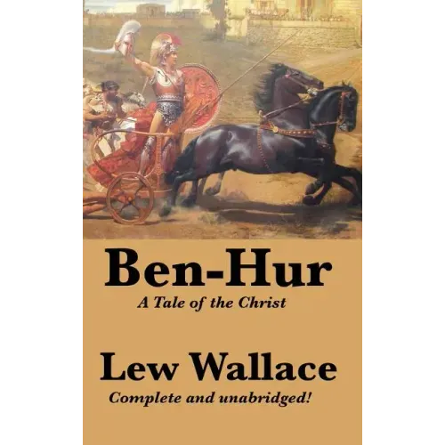 Ben-Hur: A Tale of the Christ, Complete and Unabridged