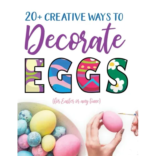 20+ Creative Ways to Decorate Eggs (for Easter or any time)