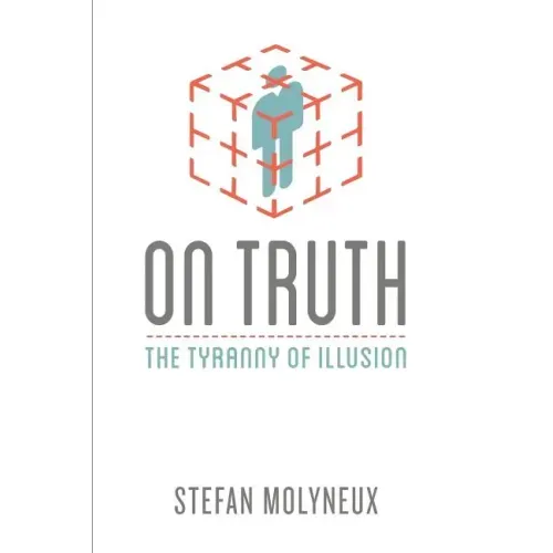 On Truth: The Tyranny of Illusion
